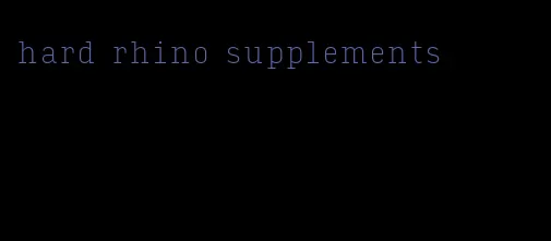 hard rhino supplements