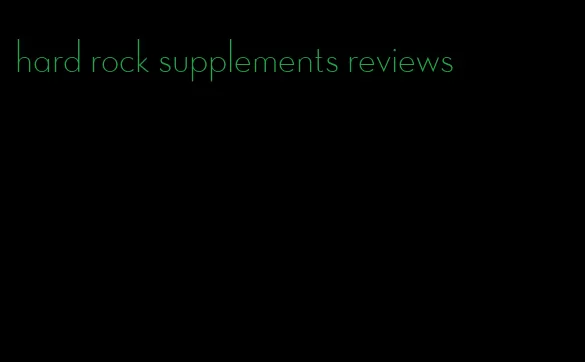 hard rock supplements reviews