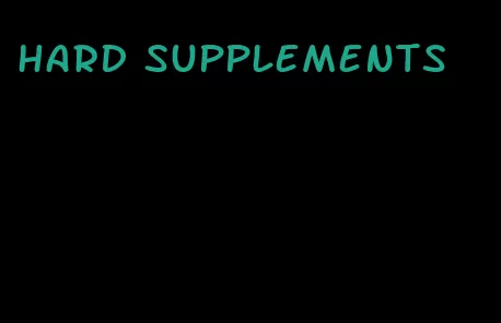 hard supplements