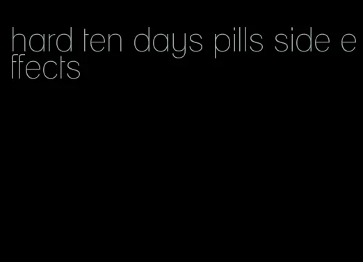 hard ten days pills side effects