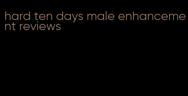 hard ten days male enhancement reviews