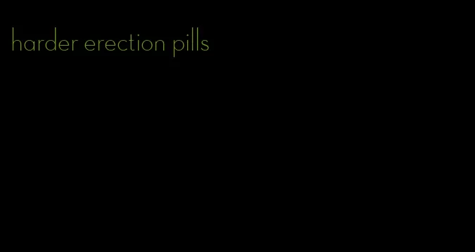 harder erection pills