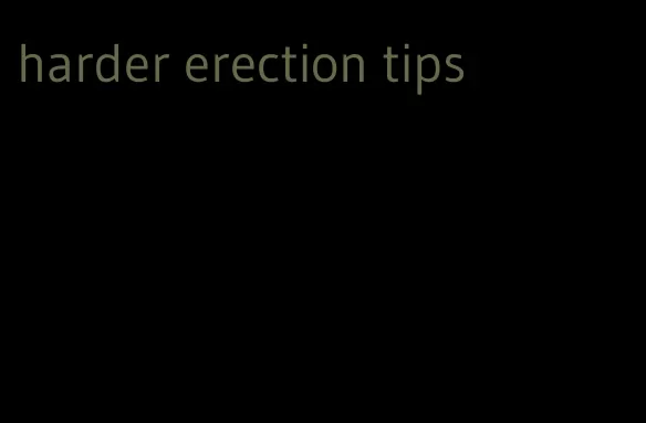 harder erection tips