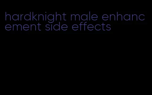 hardknight male enhancement side effects