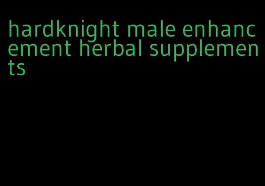 hardknight male enhancement herbal supplements