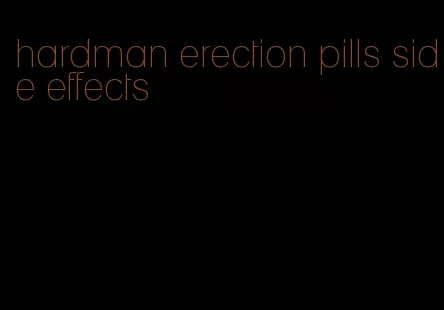 hardman erection pills side effects