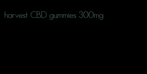 harvest CBD gummies 300mg