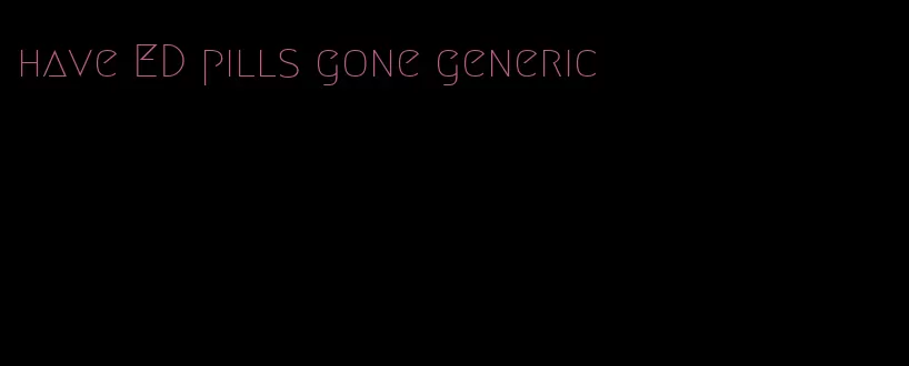 have ED pills gone generic