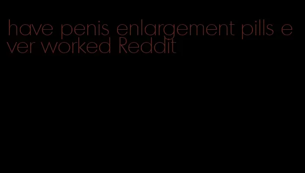 have penis enlargement pills ever worked Reddit