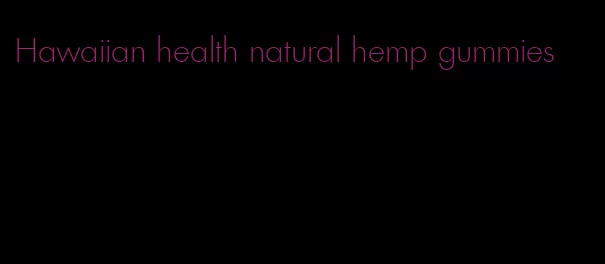 Hawaiian health natural hemp gummies