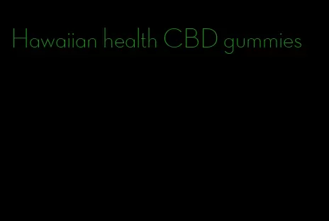 Hawaiian health CBD gummies