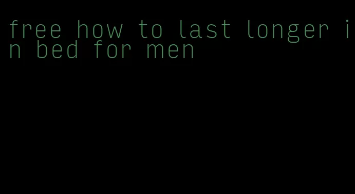 free how to last longer in bed for men