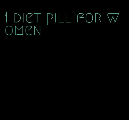 1 diet pill for women