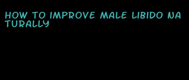 how to improve male libido naturally