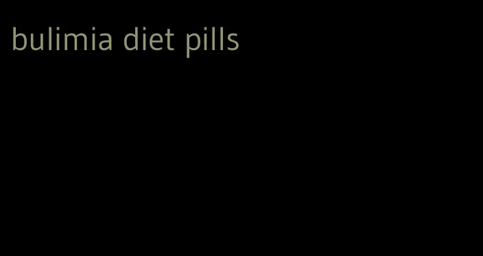 bulimia diet pills