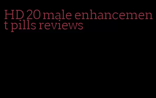 HD 20 male enhancement pills reviews