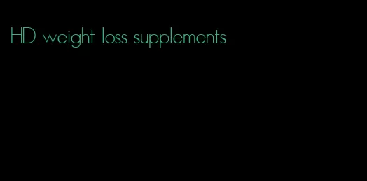 HD weight loss supplements