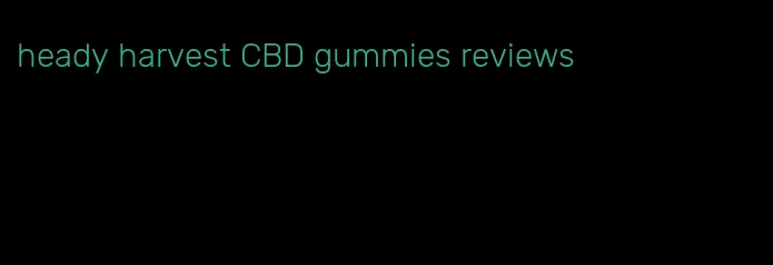 heady harvest CBD gummies reviews