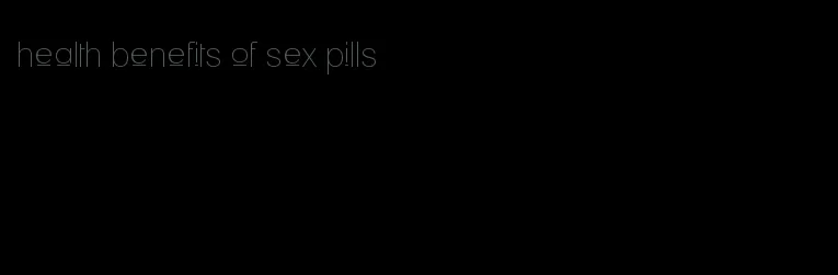 health benefits of sex pills