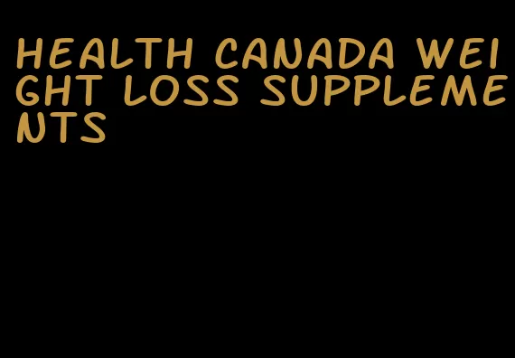 health Canada weight loss supplements