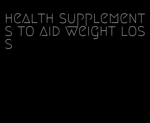 health supplements to aid weight loss