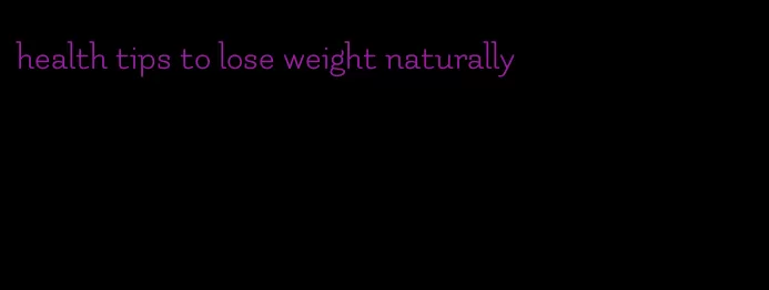 health tips to lose weight naturally