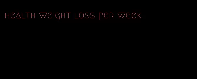 health weight loss per week