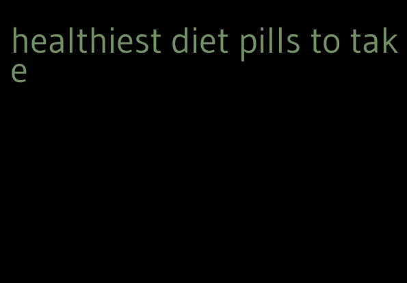 healthiest diet pills to take