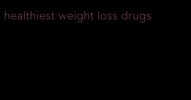 healthiest weight loss drugs