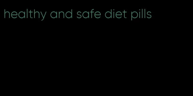 healthy and safe diet pills