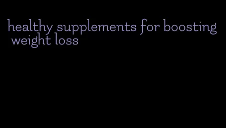 healthy supplements for boosting weight loss