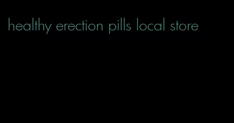 healthy erection pills local store