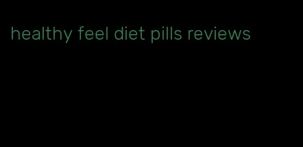 healthy feel diet pills reviews