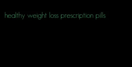 healthy weight loss prescription pills