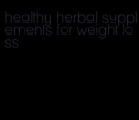 healthy herbal supplements for weight loss