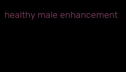 healthy male enhancement