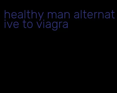 healthy man alternative to viagra