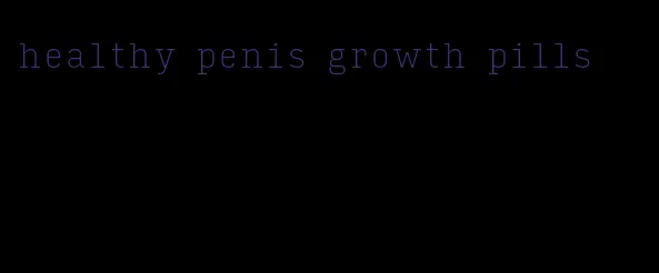 healthy penis growth pills