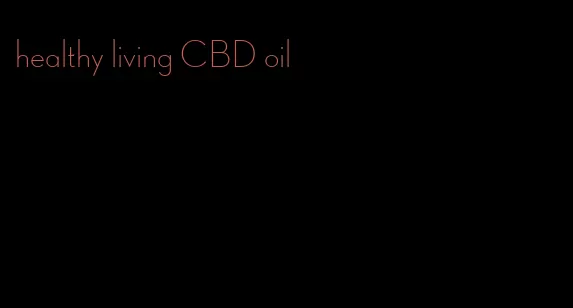 healthy living CBD oil