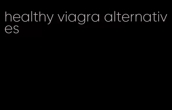 healthy viagra alternatives