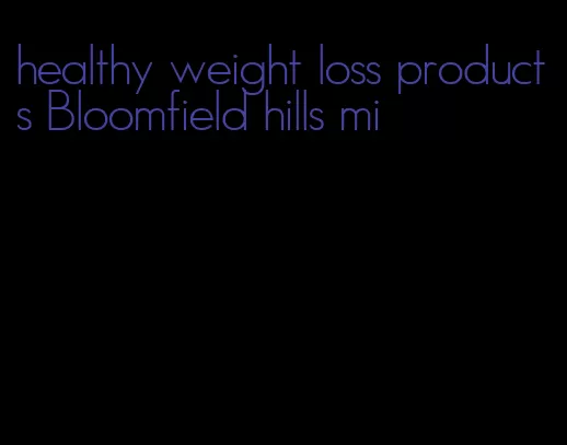 healthy weight loss products Bloomfield hills mi