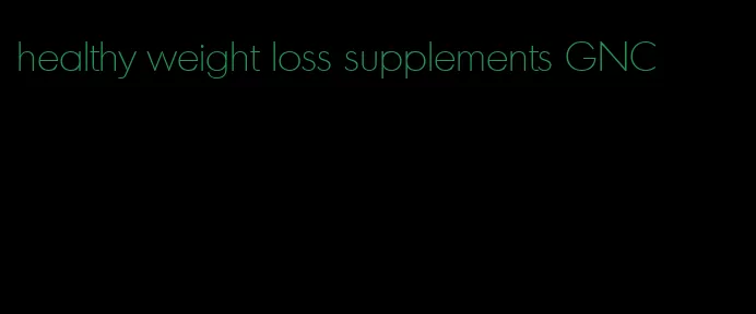 healthy weight loss supplements GNC