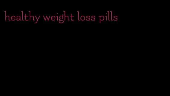 healthy weight loss pills