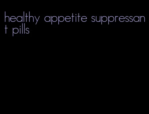 healthy appetite suppressant pills