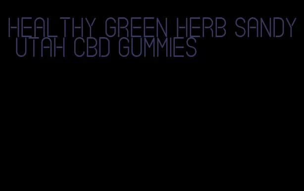 healthy green herb sandy Utah CBD gummies