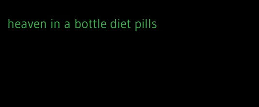 heaven in a bottle diet pills