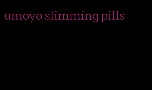 umoyo slimming pills