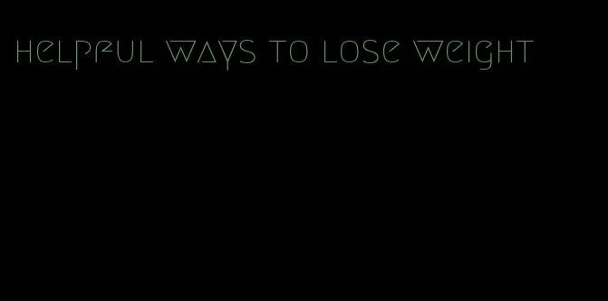 helpful ways to lose weight