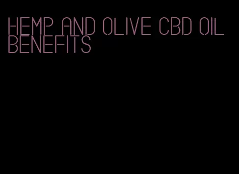 hemp and olive CBD oil benefits