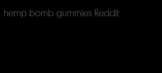 hemp bomb gummies Reddit